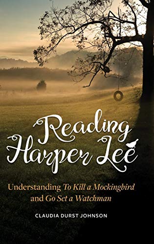 Reading Harper Lee: Understanding To Kill a Mockingbird and Go Set a Watchman