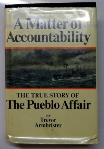 'MATTER OF ACCOUNTABILITY: TRUE STORY OF THE ''PUEBLO'' AFFAIR'