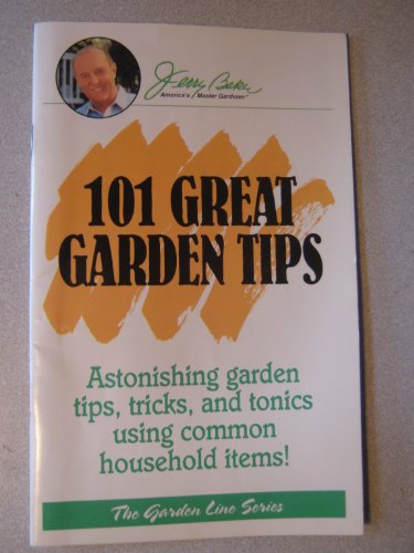 101 great garden tips: Astonishing garden tips, tricks, and tonics using common household items! (Garden line series)