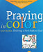 Praying in Color: Drawing a New Path to God: Expanded and Enhanced Edition (Volume 1)