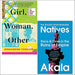 Girl Woman Other By Bernardine Evaristo & Natives Race and Class in the Ruins of Empire By Akala 2 Books Collection Set