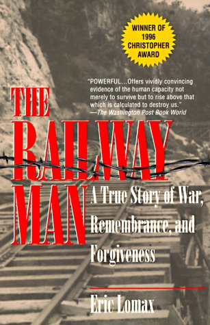 The Railway Man: A True Story of War, Remembrance, and Forgiveness