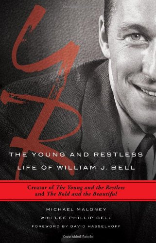 The Young and Restless Life of William J. Bell: Creator of The Young and the Restless and The Bold and the Beautiful