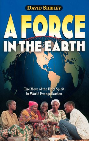 A Force in the Earth: The Move of the Holy Spirit in World Evangelization