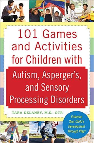 101 Games and Activities for Children With Autism, Aspergers and Sensory Processing Disorders