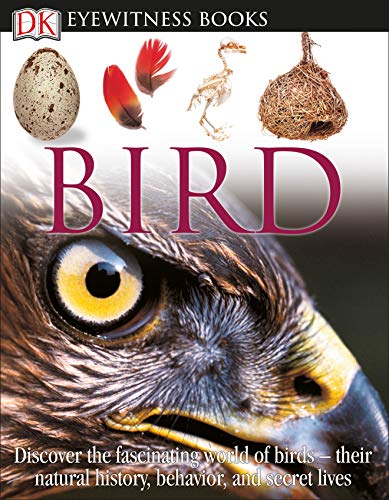 DK Eyewitness Books: Bird: Discover the Fascinating World of Birdstheir Natural History, Behavior,