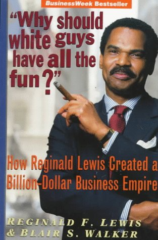 "Why Should White Guys Have All the Fun?": How Reginald Lewis Created a Billion-Dollar Business Empire