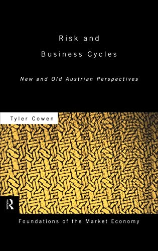 Risk and Business Cycles: New and Old Austrian Perspectives (Routledge Foundations of the Market Economy)