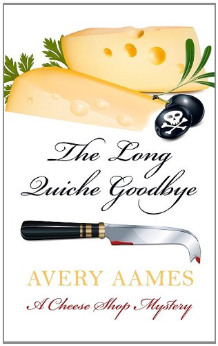 The Long Quiche Goodbye (A Cheese Shop Mystery)