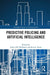 Predictive Policing and Artificial Intelligence (Routledge Frontiers of Criminal Justice)
