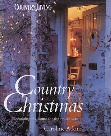 Country Christmas: Decorating the Home for the Festive Season
