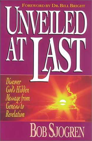 Unveiled at Last: Discover God's Hidden Message from Genesis to Revelation (out of print)