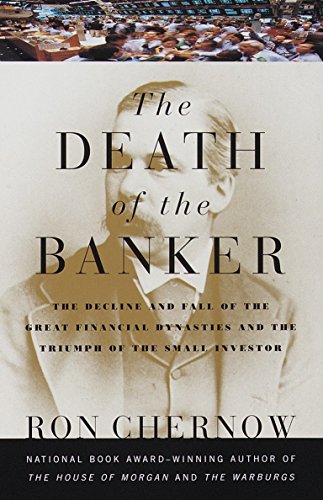 The Death of the Banker: The Decline and Fall of the Great Financial Dynasties and the Triumph of the Small Investor (Vintage)