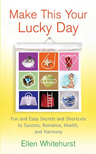 Make This Your Lucky Day: Fun and Easy Secrets and Shortcuts to Success, Romance, Health, and Harmony