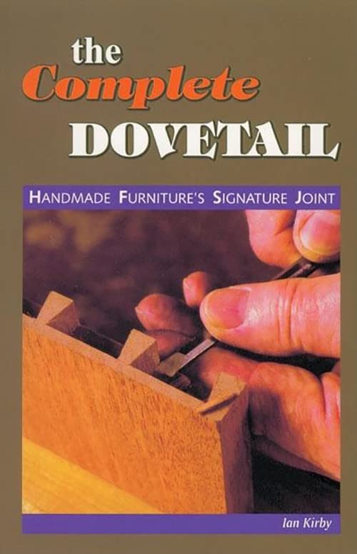 The Complete Dovetail: Handmade Furniture's Signature Joint