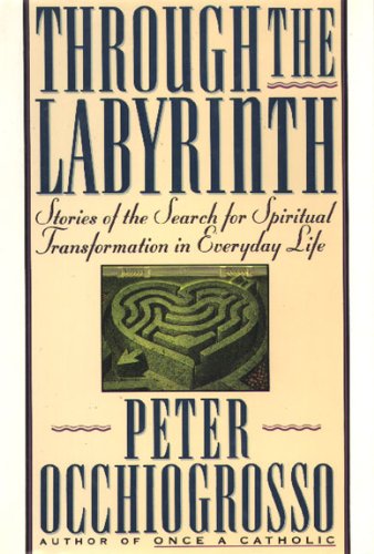 Through the Labyrinth: Stories of the Search for Spiritual Transformation in Everyday Life
