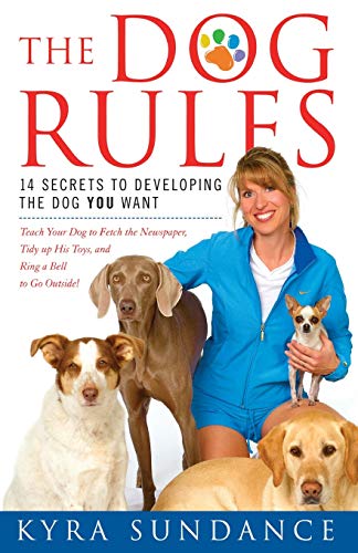The Dog Rules: 14 Secrets to Developing the Dog YOU Want