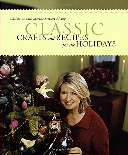 Classic Crafts and Recipes for the Holidays: Christmas with Martha Stewart Living