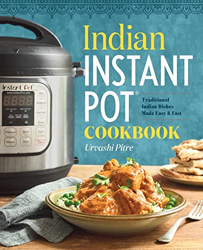 Indian Instant Pot Cookbook: Traditional Indian Dishes Made Easy and Fast