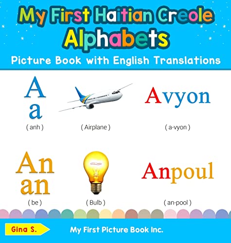 My First Haitian Creole Alphabets Picture Book with English Translations: Bilingual Early Learning & Easy Teaching Haitian Creole Books for Kids (1) ... & Learn Basic Haitian Creole Words for Child)