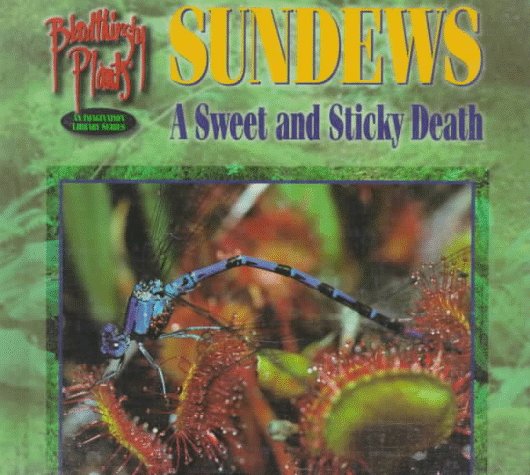 Sundews: A Sweet and Sticky Death (Bloodthirsty Plants)
