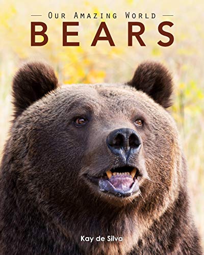 Bears: Amazing Pictures & Fun Facts on Animals in Nature (Our Amazing World)