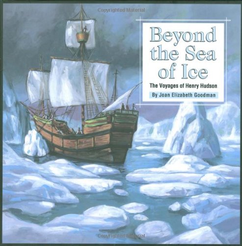 Beyond the Sea of Ice: The Voyages of Henry Hudson (Great Explorers)