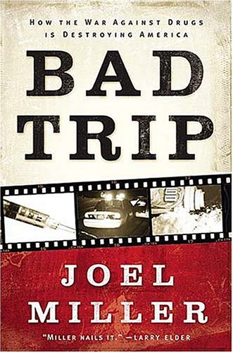 Bad Trip: How the War Against Drugs Is Destroying America