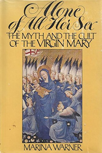 Alone of all her sex: The myth and the cult of the Virgin Mary