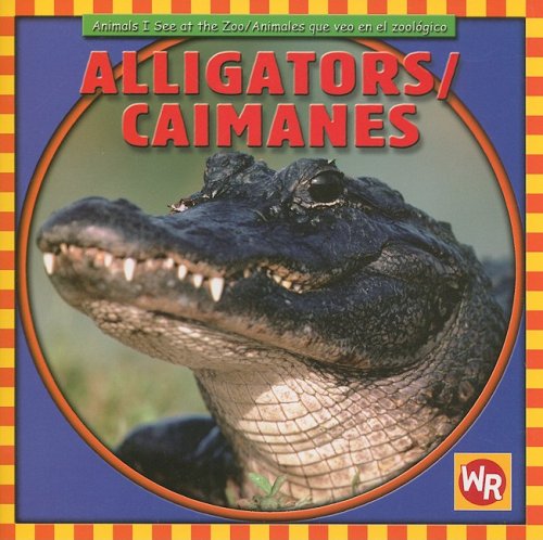 Alligators / Caimanes (Animals I See At The Zoo / Animales Que Veo en el Zoolgico) (Spanish and English Edition)