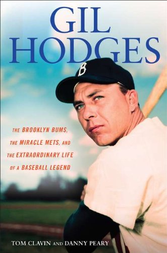 Gil Hodges: The Brooklyn Bums, the Miracle Mets, and the Extraordinary Life of a Baseball Le gend