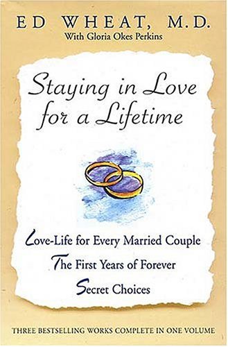 Staying in Love for a Lifetime: A 3 in 1 Collection Consisting of Love Life for Every Married Couple, the 1st Years of Forever, and Secret Choices