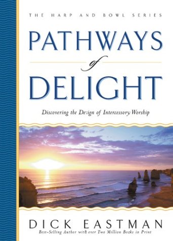 Pathways of Delight: Discovering the Design of Intercessory Worship (The Harp and Bowl Series)