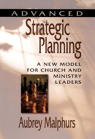 Advanced Strategic Planning: A New Model for Church and Ministry Leaders