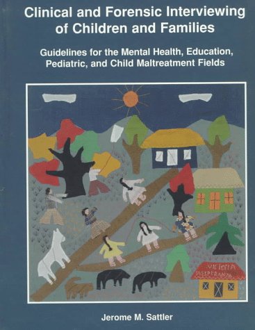 Clinical and Forensic Interviewing of Children and Families: Guidelines for the Mental Health, Education, Pediatric, and Child Maltreatment Fields