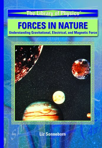 Forces In Nature: Understanding Gravitational, Electrical, And Magnetic Force (LIBRARY OF PHYSICS (ROSEN PUBLISHING GROUP).)