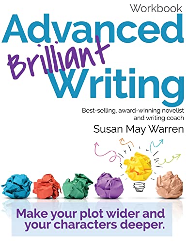 Advanced Brilliant Writing Workbook: Make your plot wider and your characters deeper (Brilliant Writer Series)