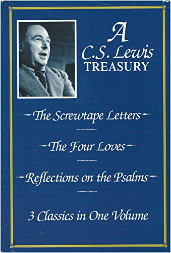 A C. S. Lewis Treasury: Three Classics in One Volume, the Screwtape Letters, the Four Loves and Reflections on Psalms