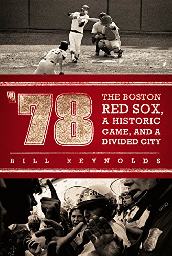 '78: The Boston Red Sox, A Historic Game, and a Divided City