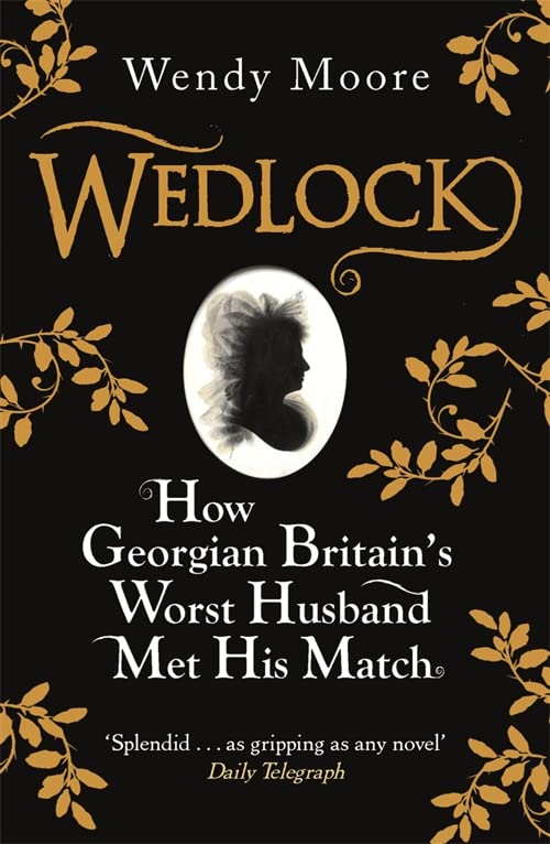 Wedlock: How Georgian Britain's Worst Husband Met His Match