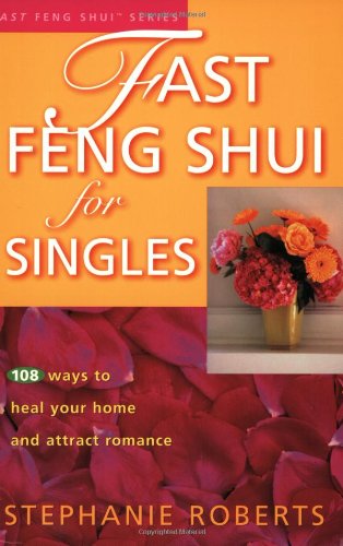 Fast Feng Shui for Singles: 108 Ways to Heal Your Home and Attract Romance