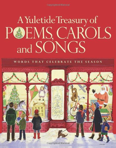 A Yuletide Treasury of Poems, Carols and Songs: Words That Celebrate the Season