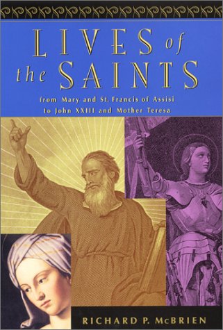 Lives of the Saints: From Mary and Francis of Assisi to John XXIII and Mother Teresa