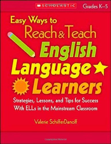 Easy Ways to Reach & Teach English Language Learners: Strategies, Lessons, and Tips for Success With ELLs in the Mainstream Classroom (Teaching Resources)