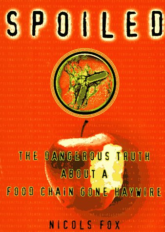 Spoiled: The Dangerous Truth About A Food Chain Gone Haywire