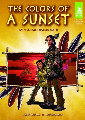Colors of a Sunset: An Algonquin Nature Myth (Short Tales Native American Myths)