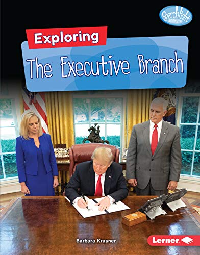 Exploring the Executive Branch (Searchlight Books Getting into Government)