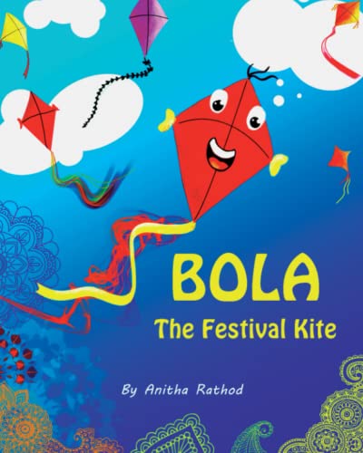 Bola the festival kite: A book about Sankranti/Pongal/Lohri/Uttarayan/Kite festival (Unravel Festivals)