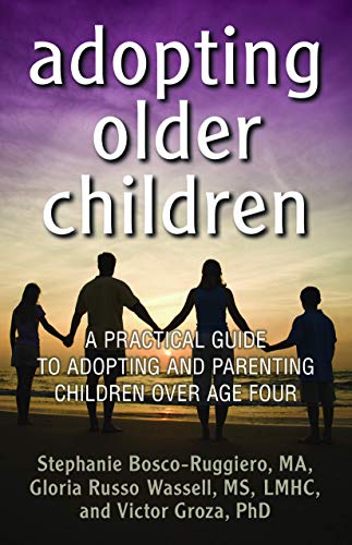 Adopting Older Children: A Practical Guide to Adopting and Parenting Children Over Age Four