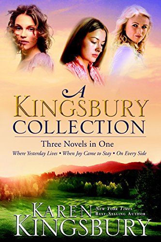 A Kingsbury Collection: Three Novels in One: Where Yesterday Lives, When Joy Came to Stay, On Every Side